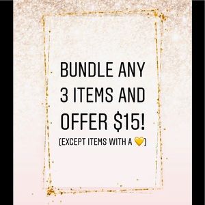 BUNDLE ANY 3 ITEMS AND OFFER $15 !